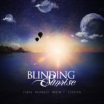 Melodic Metalcore Band Blinding Sunrise Release Debut Album, ‘This World Won’t Listen’ Melodic Metalcore Band Blinding Sunrise Release Debut Album, ‘This World Won’t Listen’
