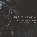 Echo Black Releases “Burn Another Day Music” Video (Featuring Davey Suicide), Announces U.S. Tour With Combichrist & The Birthday Massacre Echo Black Releases “Burn Another Day Music” Video (Featuring Davey Suicide), Announces U.S. Tour With Combichrist & The Birthday Massacre