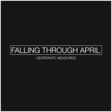 Falling Through April debut empowering new song and video, “Desperate Measures”