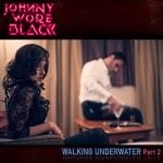 ALBUM REVIEW: JOHNNY WORE BLACK – WALKING UNDERWATER PT 2